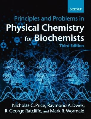 Principles and Problems in Physical Chemistry for Biochemists - Nicholas C. Price, Raymond A. Dwek, R. G. Ratcliffe, Mark Wormald