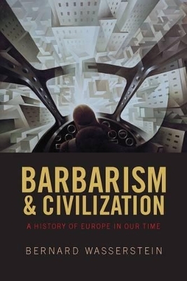 Barbarism and Civilization - Bernard Wasserstein