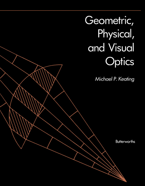 Geometric, Physical, and Visual Optics -  Michael P. Keating