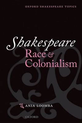 Shakespeare, Race, and Colonialism - Ania Loomba