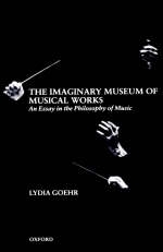 The Imaginary Museum of Musical Works - Lydia Goehr