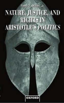 Nature, Justice, and Rights in Aristotle's Politics - Fred D. Miller