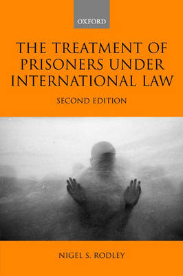 The Treatment of Prisoners Under International Law - Nigel S. Rodley