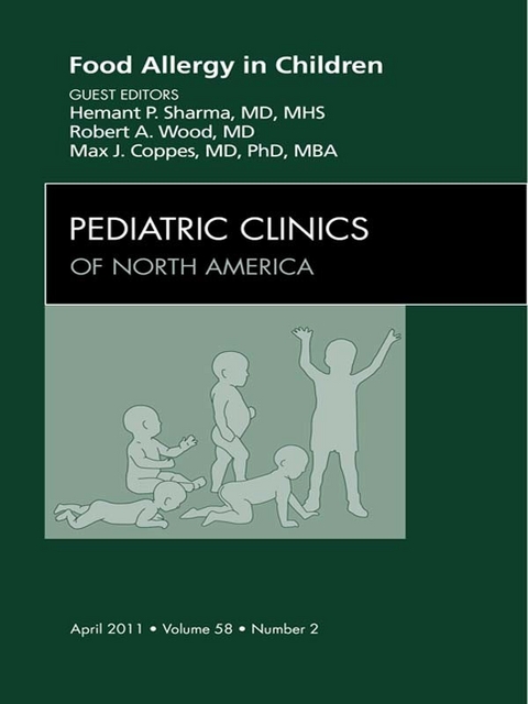 Food Allergy in Children, An Issue of Pediatric Clinics -  Max J. Coppes,  Hemant Sharma,  Robert Wood