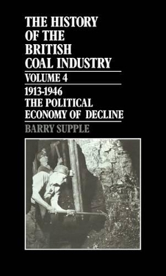 The History of the British Coal Industry: Volume 4: 1914-1946 - Barry Supple