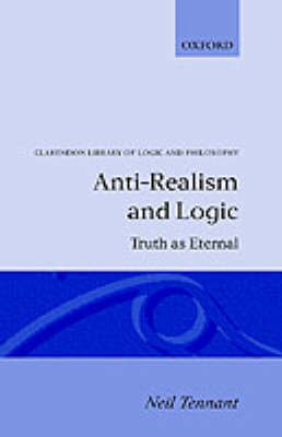 Anti-Realism and Logic - Neil Tennant