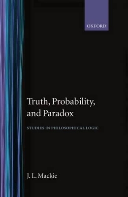 Truth, Probability and Paradox - J. L. Mackie
