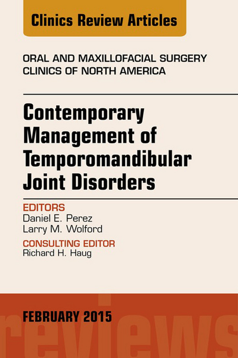 Contemporary Management of Temporomandibular Joint Disorders, An Issue of Oral and Maxillofacial Surgery Clinics of North America -  Daniel Perez