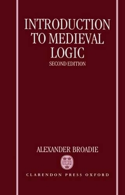 Introduction to Medieval Logic - Alexander Broadie