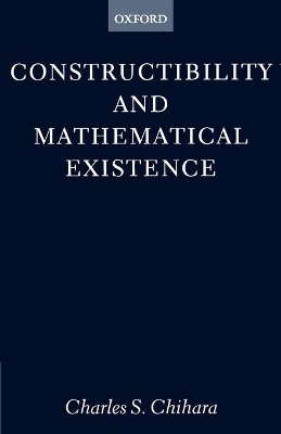 Constructibility and Mathematical Existence - Charles S. Chihara