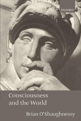 Consciousness and the World - Brian O'Shaughnessy