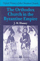 The Orthodox Church in the Byzantine Empire - Joan Mervyn Hussey