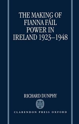 The Making of Fianna Fáil Power in Ireland 1923-1948 - Richard Dunphy