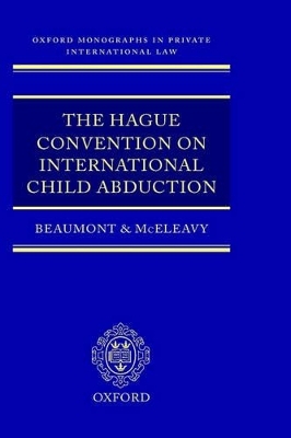 The Hague Convention on International Child Abduction - Paul Beaumont, Peter McEleavy