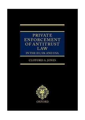 Private Enforcement of Antitrust Law in the EU, UK and USA - Clifford Jones