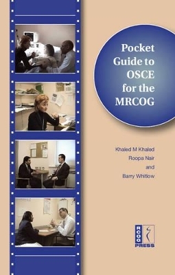 Pocket Guide to the OSCE for the MRCOG with DVD - Khaled Khaled, Roopa Nair, Barry Whitlow