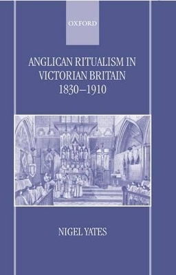 Anglican Ritualism in Victorian Britain 1830-1910 - Nigel Yates