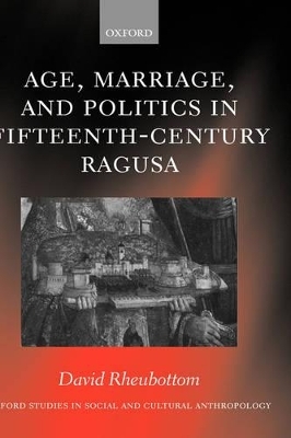 Age, Marriage, and Politics in Fifteenth-Century Ragusa - David Rheubottom