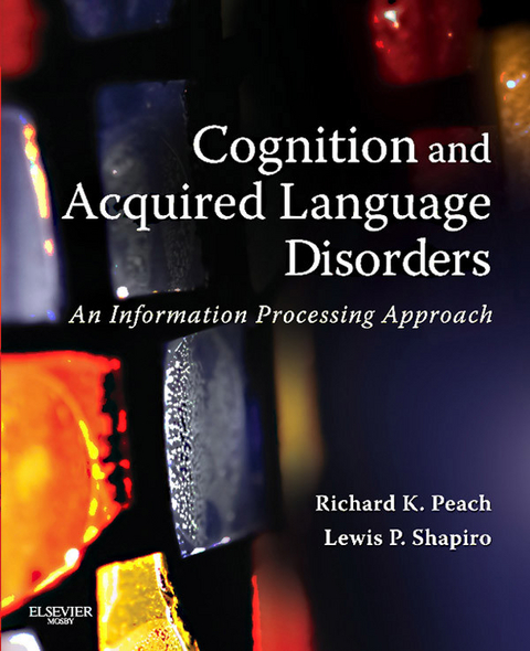 Cognition and Acquired Language Disorders - E-Book -  Richard K. Peach,  Lewis P. Shapiro