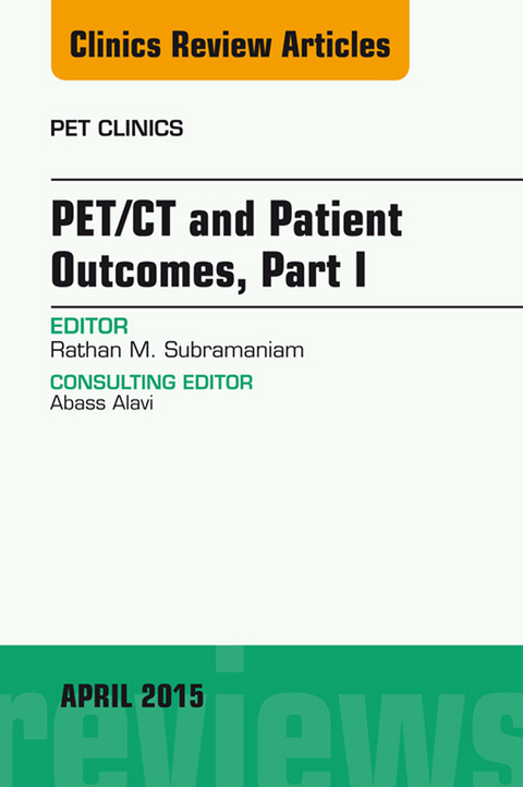 PET/CT and Patient Outcomes, Part I, An Issue of PET Clinics -  Rathan Subramaniam