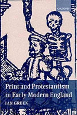 Print and Protestantism in Early Modern England - Ian Green