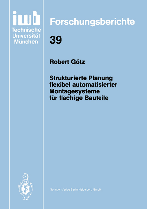 Strukturierte Planung flexibel automatisierter Montagesysteme für flächige Bauteile - Robert Götz