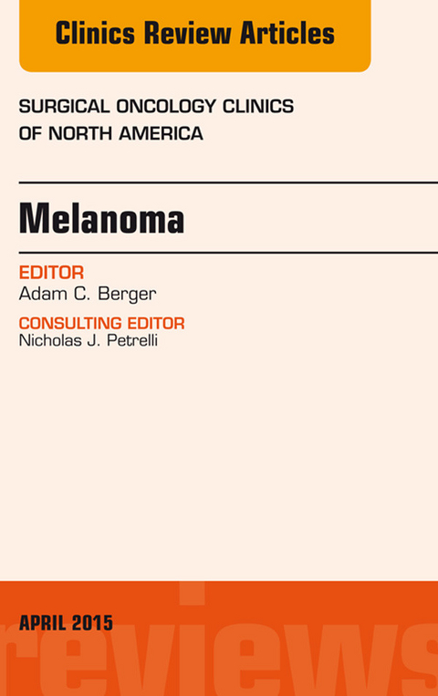 Melanoma, An Issue of Surgical Oncology Clinics of North America -  Adam C. Berger