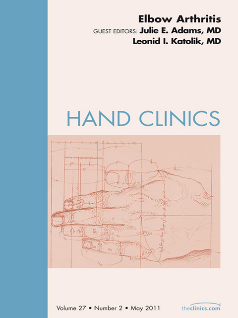 Elbow Arthritis, An Issue of Hand Clinics -  Julie Adams,  Lee Katolik