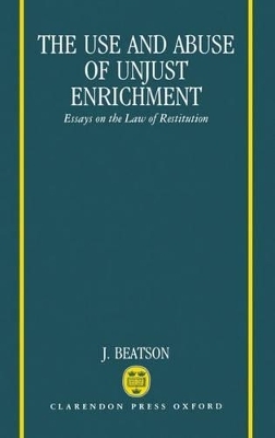 The Use and Abuse of Unjust Enrichment - J. Beatson