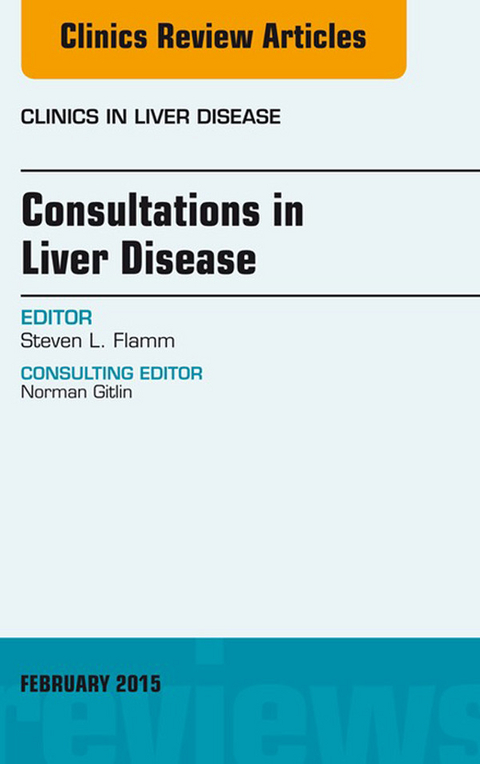 Consultations in Liver Disease, An Issue of Clinics in Liver Disease -  Steven L. Flamm