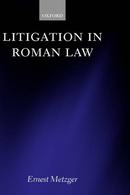 Litigation in Roman Law - Ernest Metzger