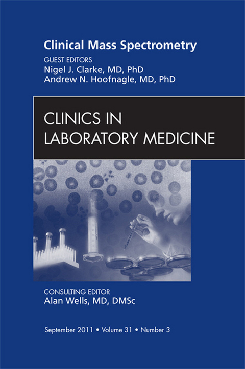 Mass Spectrometry, An Issue of Clinics in Laboratory Medicine -  Nigel Clarke,  Andrew N. Hoofnagle