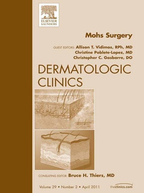 Mohs Surgery, An Issue of Dermatologic Clinics -  Chris Gasbarre,  Christine Poblete-Lopez,  Allison T Vidimos