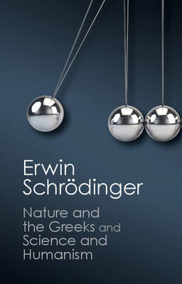 'Nature and the Greeks' and 'Science and Humanism' - Erwin Schrödinger