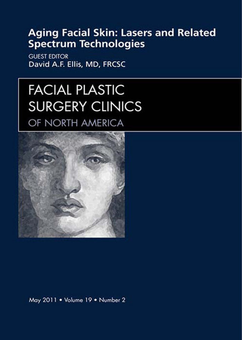 Aging Facial Skin: Use of Lasers and Related Technologies, An Issue of Facial Plastic Surgery Clinics -  David Ellis