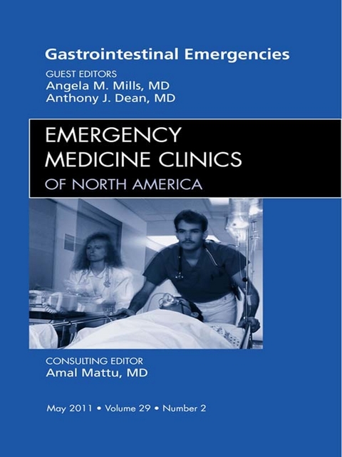 Gastrointestinal Emergencies, An Issue of Emergency Medicine Clinics -  Anthony Dean,  Angela Mills