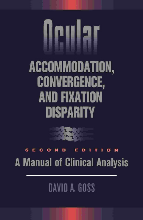 Ocular Accommodation, Convergence, and Fixation Disparity -  David A. Goss