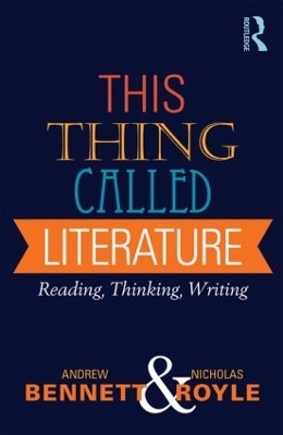 This Thing Called Literature - Andrew Bennett, Nicholas Royle