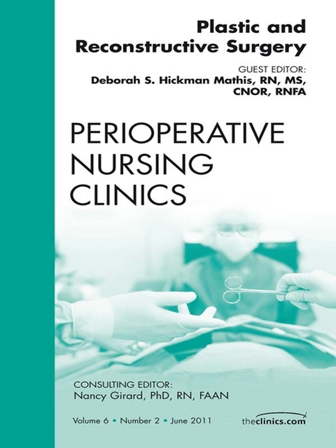 Plastic and Reconstructive Surgery, An Issue of Perioperative Nursing Clinics -  Debbie Hickman Mathis