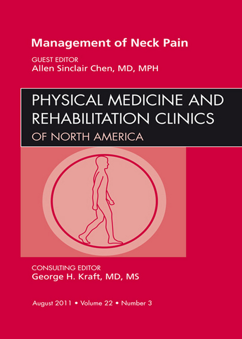 Management of Neck Pain, An Issue of Physical Medicine and Rehabilitation Clinics -  Allen Sinclari Chen