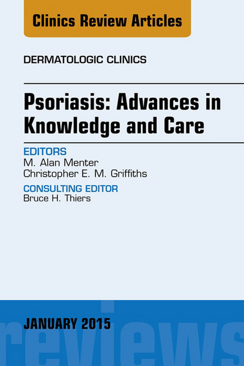 Psoriasis: Advances in Knowledge and Care, An Issue of Dermatologic Clinics -  Alan Menter