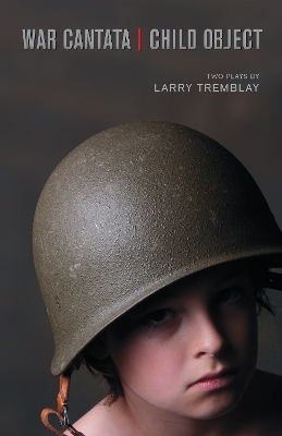 War Cantata / Child Object - Larry Tremblay