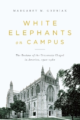 White Elephants on Campus - Margaret Grubiak