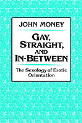 Gay, Straight, and In-Between - John Money