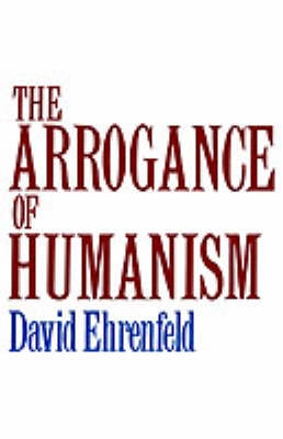 The Arrogance of Humanism - David Ehrenfeld