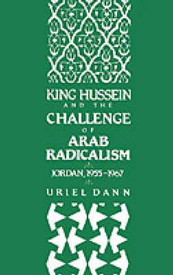 King Hussein and the Challenge of Arab Radicalism - Uriel Dann