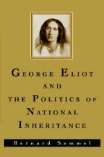 George Eliot and the Politics of National Inheritance - Bernard Semmel