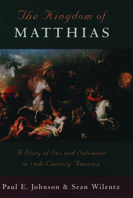 The Kingdom of Matthias - Paul E. Johnson, Sean Wilentz