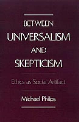 Between Universalism and Skepticism - Michael Philips