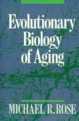 Evolutionary Biology of Aging - Michael R. Rose